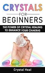 CRYSTALS FOR BEGINNERS: The Power of Crystal Healing to Enhance Your Chakras Spiritual Balance & Human Energy Field. Meditation Techniques and Reiki. 