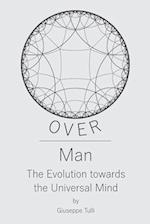 OVER Man: The Evolution towards the Universal Mind 