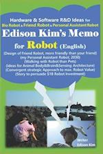 Edison Kim's Memo for Robot (English): Hardware & Software R&D Ideas for Bio Robot & Friend Robot & Personal Assistant Robot 