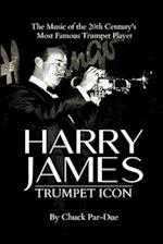 Harry James-Trumpet Icon: The Music of the 20th Century's Most Famous Trumpet Player 