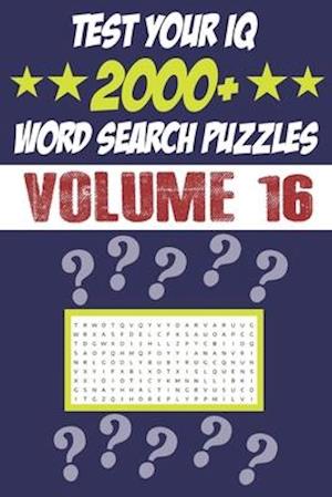 Test Your IQ: 2000+ Word Search Puzzles - Volume 16: 161 Pages Book Word Search Puzzles - Tons of Fun for your Brain!