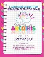 5-MIN Diario de Gratitud, Una Libreta de Gratitud Guiada - Cuenta los Arcoíris no las Tormentas