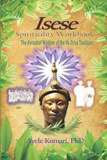 Isese Spirituality Workbook: The Ancestral Wisdom of the Ifa Orisa Tradition 