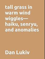 tall grass in warm wind wiggles-haiku, senryu, and anomalies