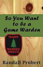 So You Want to be a Game Warden