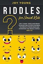 Riddles for Smart Kids: 300+ Funny Jokes and Brain Teasers for Clever Children, to Stretch Their Mind and Entertain the Whole Family. Age 6-12 