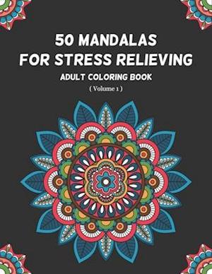 50 Mandalas for Stress Relieving Adult Coloring Book (Volume 1)