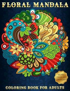 Floral Mandala: Coloring Book For Adults | Beautiful and Relaxing Colouring Book with Flower Patterns | More Than 100 Stress Relieving Designs