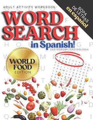 Adult Activity Workbook WORD SEARCH in Spanish, Sopa de Letras en Español WORLD FOOD EDITION: Spanish Activity Books For Everyone, Letras Grandes, Big