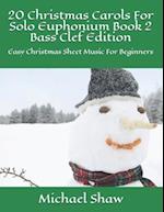 20 Christmas Carols For Solo Euphonium Book 2 Bass Clef Edition: Easy Christmas Sheet Music For Beginners 