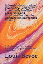Industrial/Organizational Psychology, Personality, Emotionally Intelligent Leadership, and Employee Emotions in Organizations (Expanded Edition): Incl