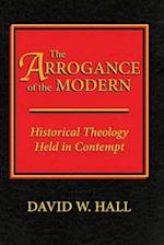 The Arrogance of the Modern: Historical Theology Held in Contempt 