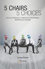 5 CHAIRS 5 CHOICES: Own your behaviours, master your communication, determine your success. (English Edition) 