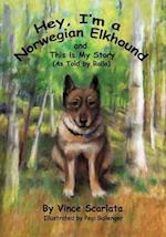 Hey, I'm a Norwegian Elkhound, and This is My Story: As Told By Rollo 
