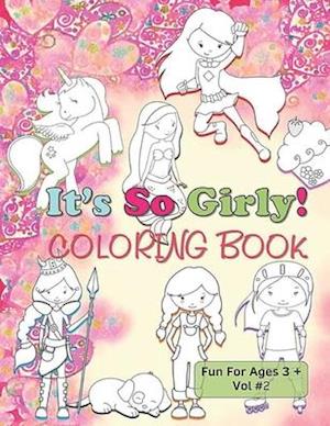 It's So Girly Coloring Book Fun For Ages 3 + Vol 2