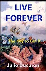 LIVE FOREVER: The Key to Get It 