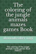 The coloring of the jungle animals mazes games Book