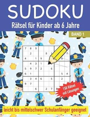 Sudoku Rätsel für Kinder ab 6 Jahre 150 Rätsel mit Lösungen Leicht bis Mittelschwer Schulanfänger geeignet Band 1