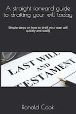 A straight forward guide to drafting your will today