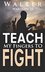 Teach My Fingers to Fight