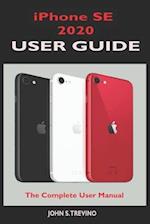 iPhone SE 2020 USER GUIDE: The Complete Manual For Beginners, Seniors And Pros To Master The New iPhone Se 2020 With Tips And Tricks On It's New Ios 1
