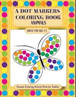 A Dot Markers Coloring Book: Animals Coloring Activity Book for Toddler 