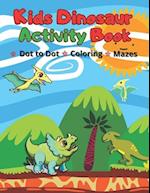 Kids Dinosaur Activity Book: Simple Dot to Dot, Coloring pages & Mazes for Ages 4-7 Year Quiet Play Time Fun Games 