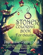 Stoner Coloring Book for Adults - Psychedelic Coloring Book: Stress Relieving Stoner's Designs and Cannabis Lovers Themed Coloring Book for Absolut Re