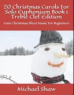 20 Christmas Carols For Solo Euphonium Book 1 Treble Clef Edition: Easy Christmas Sheet Music For Beginners 