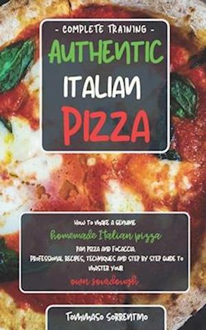 Authentic Italian Pizza: How to make a genuine homemade Italian pizza, focaccia and sheet pan pizza. Professional recipes, techniques and a step-by-st