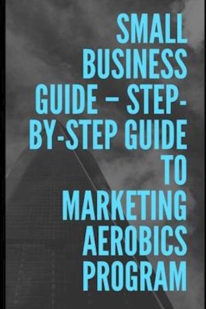 Step-by-Step Guide To Marketing Aerobics Program