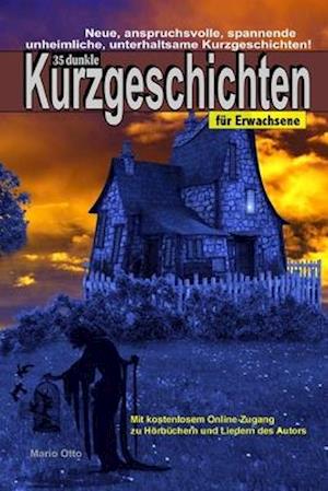 35 dunkle Kurzgeschichten für Erwachsene - Mit kostenlosem Online-Zugang zu Hörbüchern und Liedern des Autors