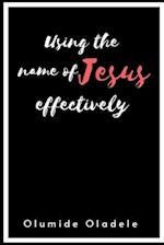 Using the Name of Jesus Effectively