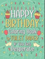 Happy Birthday Coloring Book or Toilet Paper If You Get Desperate