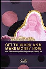Get to work and make money now!