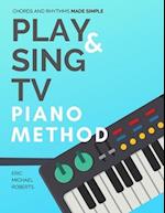 Play and Sing TV Piano Method (Chords and Rhythms Made Simple)