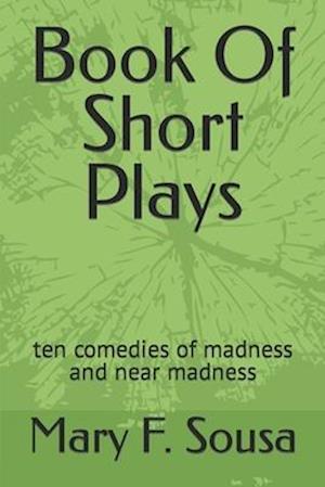 Book Of Short Plays: ten comedies of madness and near madness