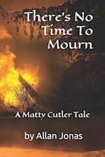 There's No Time To Mourn: a Matty Cutler tale 