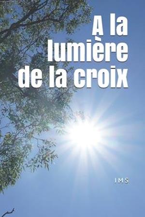 A la lumière de la croix