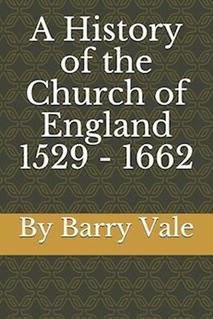 A History of the Church of England 1529 - 1662