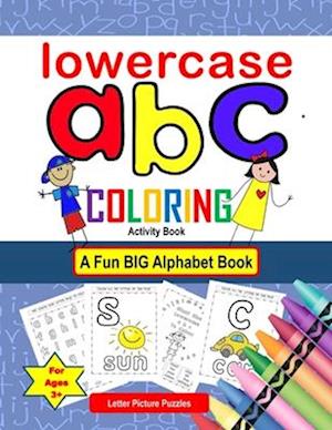 LowerCase abc coloring Activity Book - Letter Picture Puzzles A Fun Big Alphabet Book for Ages 3+: Color activities for kids from kindergarten to 1st