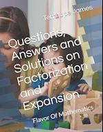 Questions, Answers and Solutions on Factorization and Expansion