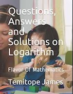 Questions, Answers and Solutions on Logarithm