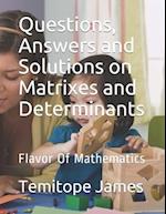 Questions, Answers and Solutions on Matrixes and Determinants