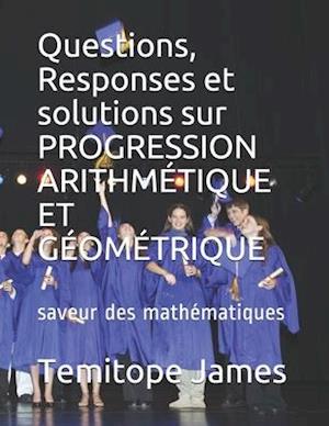 Questions, Responses et solutions sur PROGRESSION ARITHMÉTIQUE ET GÉOMÉTRIQUE