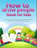 How To Draw People Book For Kids: A Fun and Cute Step-by-Step Drawing Guide for Kids to Learn How to Draw People, Faces, Poses 