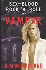 Sex, Blood, Rock 'N' Roll, and Vampyr: A Vampire Rock Star Romance 