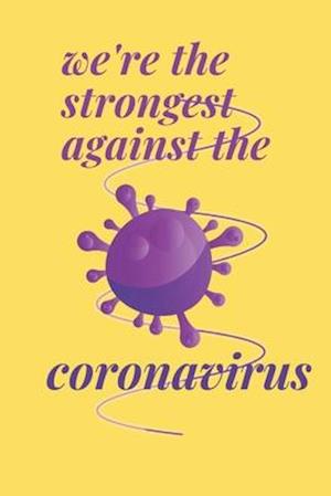 we're stronger against the coronavirus notebooke