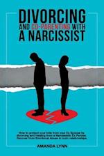 Divorcing and Co-parenting with a Narcissist: How to protect your kids from your Ex Spouse by divorcing and Healing from a Narcissistic Ex Partner. R