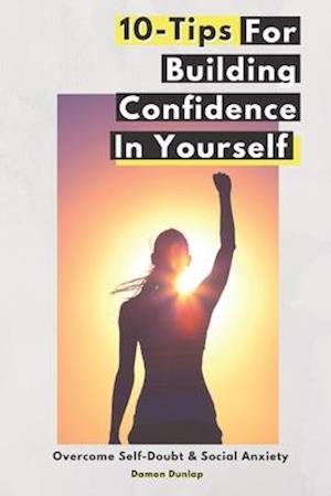 10-Tips For Building Confidence In Yourself